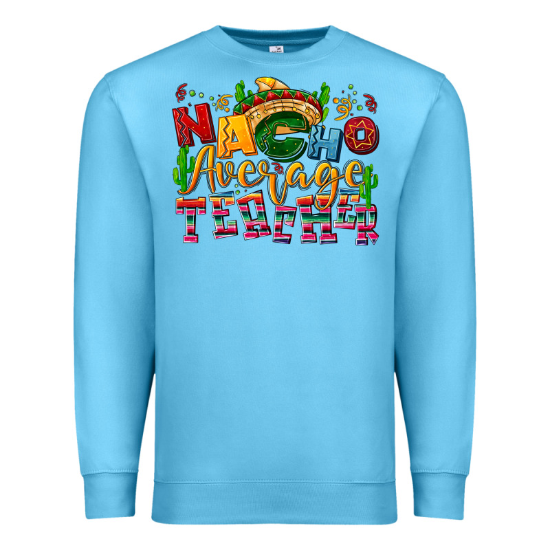 Nacho Average Teacher Premium Sweatshirt by NancyCooperArtShop | Teevron