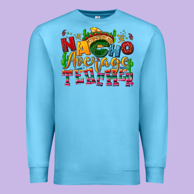 Nacho Average Teacher Premium Sweatshirt Designed By Nancycooperartshop