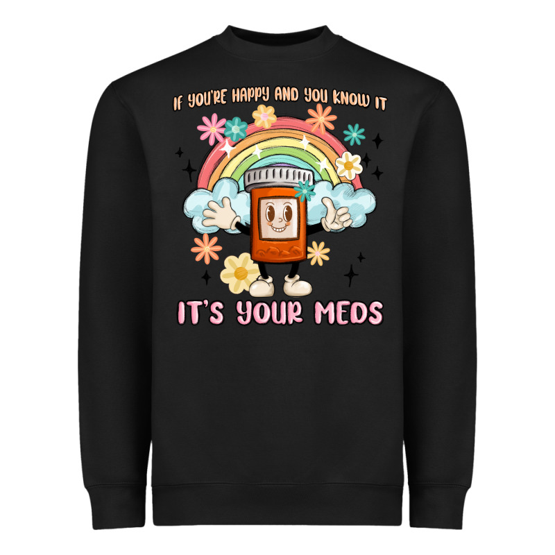 If You're Happy And You Know It Its Your Meds Heavyweight Sweatshirt by MaliasSmallBusiness | Teevron