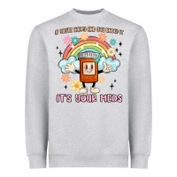 Heather Grey if you're happy and you know it its your meds Heavyweight Sweatshirt - MaliasSmallBusiness