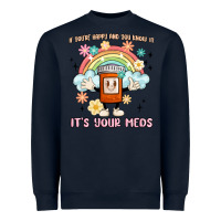 Navy if you're happy and you know it its your meds Heavyweight Sweatshirt - MaliasSmallBusiness