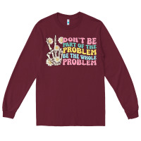 Burgundy dont be part of the problem Long Sleeve Tee - MaliasSmallBusiness