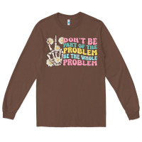 Chestnut dont be part of the problem Long Sleeve Tee - MaliasSmallBusiness