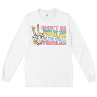 White dont be part of the problem Long Sleeve Tee - MaliasSmallBusiness