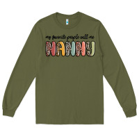 Army Green my favorite people call me nanny Long Sleeve Tee - MaliasSmallBusiness