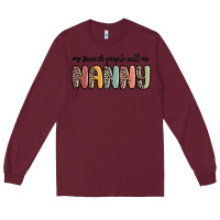 Burgundy my favorite people call me nanny Long Sleeve Tee - MaliasSmallBusiness