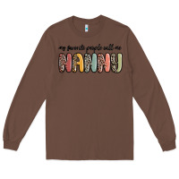 Chestnut my favorite people call me nanny Long Sleeve Tee - MaliasSmallBusiness