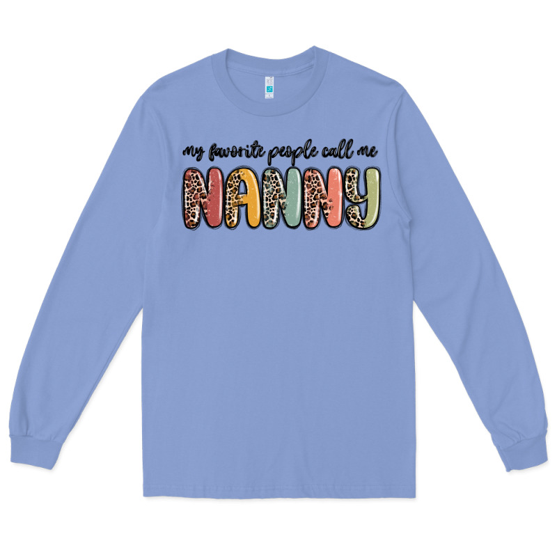 My Favorite People Call Me Nanny Long Sleeve Tee by MaliasSmallBusiness | Teevron