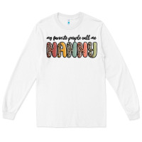 White my favorite people call me nanny Long Sleeve Tee - MaliasSmallBusiness