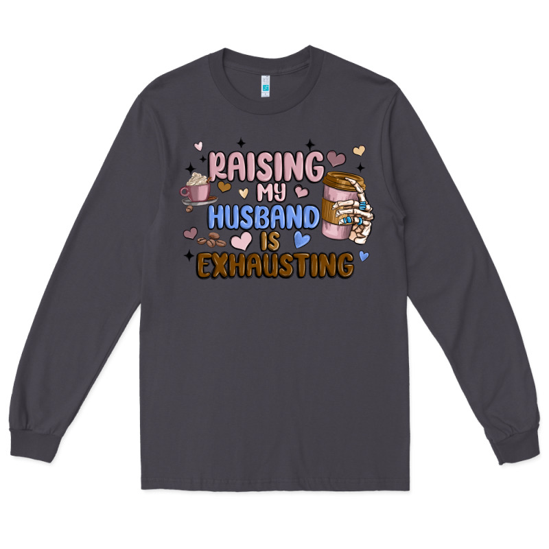 Raising My Husband Is Exhausting Long Sleeve Tee by MaliasSmallBusiness | Teevron