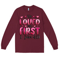 Burgundy he loved us first 1 john 4 19 Long Sleeve Tee - MaliasSmallBusiness