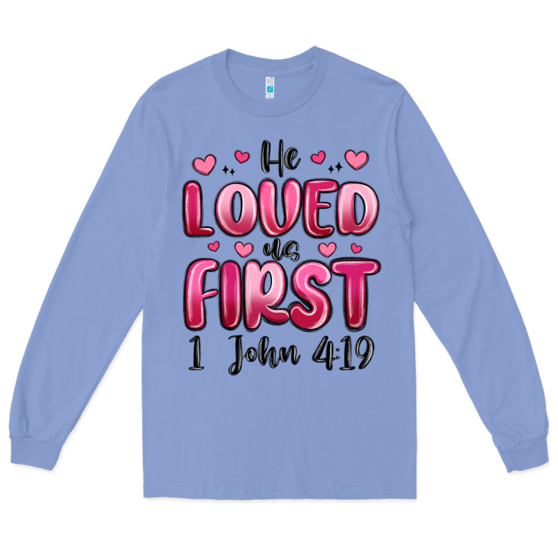 He Loved Us First 1 John 4 19 Long Sleeve Tee by MaliasSmallBusiness | Teevron