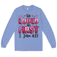 Colony Blue he loved us first 1 john 4 19 Long Sleeve Tee - MaliasSmallBusiness