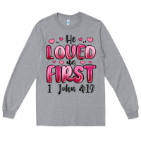 Heather Grey he loved us first 1 john 4 19 Long Sleeve Tee - MaliasSmallBusiness