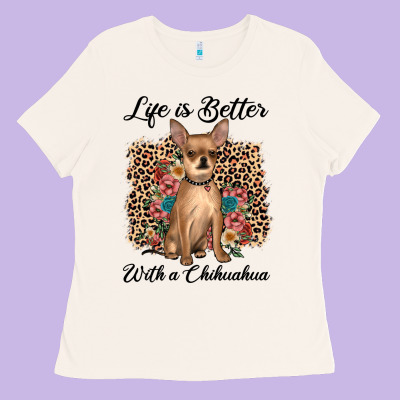 Life Is Better With A Chihuahua Ladies Tee Designed By Jahusdesignshop