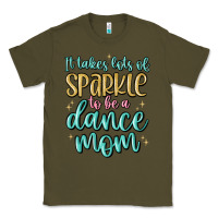 Army Green it takes lots of sparkle to be a dance mom Classic Tee - MaliasSmallBusiness