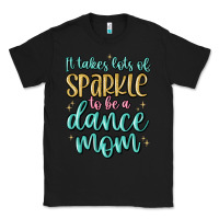 Black it takes lots of sparkle to be a dance mom Classic Tee - MaliasSmallBusiness