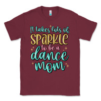 Burgundy it takes lots of sparkle to be a dance mom Classic Tee - MaliasSmallBusiness