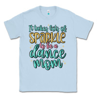 Dusty Blue it takes lots of sparkle to be a dance mom Classic Tee - MaliasSmallBusiness