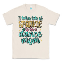 Natural it takes lots of sparkle to be a dance mom Classic Tee - MaliasSmallBusiness