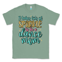 Sage it takes lots of sparkle to be a dance mom Classic Tee - MaliasSmallBusiness
