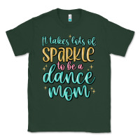 Sports Green it takes lots of sparkle to be a dance mom Classic Tee - MaliasSmallBusiness