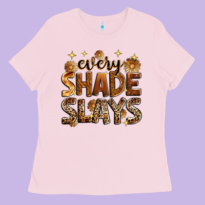 Every Shade Slays Ladies Tee Designed By Zillion Design Studio