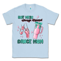 Dusty Blue mess always stressed dance mom Classic Tee - MaliasSmallBusiness