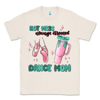Natural mess always stressed dance mom Classic Tee - MaliasSmallBusiness