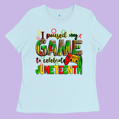 I Paused My Game To Celebrate Juneteenth Ladies Tee Designed By Zillion Design Studio