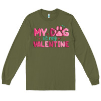 Army Green my dog is my valentine Long Sleeve Tee - MaliasSmallBusiness