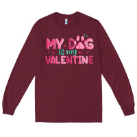Burgundy my dog is my valentine Long Sleeve Tee - MaliasSmallBusiness