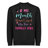 Black if my mouth doesn't say it my face totally will Heavyweight Sweatshirt - MaliasSmallBusiness