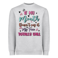 Heather Grey if my mouth doesn't say it my face totally will Heavyweight Sweatshirt - MaliasSmallBusiness