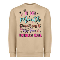 If My Mouth Doesn't Say It My Face Totally Will Heavyweight Sweatshirt | Teevron