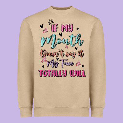 If My Mouth Doesn't Say It My Face Totally Will Heavyweight Sweatshirt Designed By Maliassmallbusiness