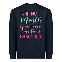 Navy if my mouth doesn't say it my face totally will Heavyweight Sweatshirt - MaliasSmallBusiness