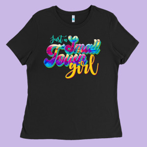 Just A Small Town Girl Ladies Tee Designed By Jahusdesignshop