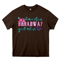 Chocolate Brown leave them broadway girls alone Heavy Core Tee - HRA Design Shop