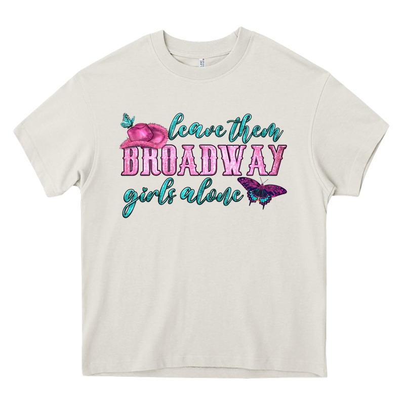 Leave Them Broadway Girls Alone Heavy Core Tee by HRA Design Shop | Teevron