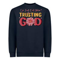 Navy i’m just out here trusting god Heavyweight Sweatshirt - MaliasSmallBusiness
