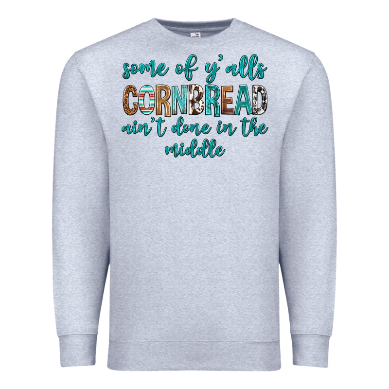 Some Of Y'alls Cornbread Ain't Done In Middle Premium Sweatshirt by texasbilliewilder | Teevron