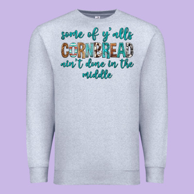 Some Of Y'alls Cornbread Ain't Done In Middle Premium Sweatshirt Designed By Texasbilliewilder