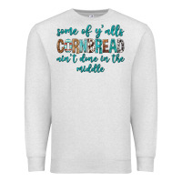 Oatmeal Heather Some of Y'alls Cornbread Ain't Done In Middle Premium Sweatshirt - texasbilliewilder