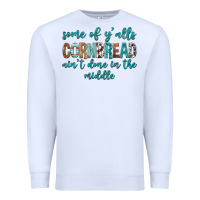 White Some of Y'alls Cornbread Ain't Done In Middle Premium Sweatshirt - texasbilliewilder