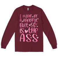 Burgundy i might be a handful but so is this ass Long Sleeve Tee - MaliasSmallBusiness