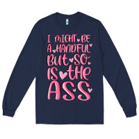 Navy i might be a handful but so is this ass Long Sleeve Tee - MaliasSmallBusiness