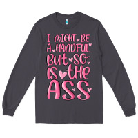 Smoke i might be a handful but so is this ass Long Sleeve Tee - MaliasSmallBusiness
