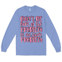 Colony Blue don't be part of the problem be the whole problem Long Sleeve Tee - MaliasSmallBusiness