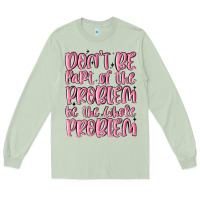 Matcha don't be part of the problem be the whole problem Long Sleeve Tee - MaliasSmallBusiness